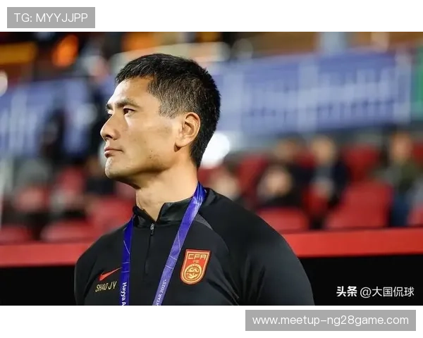 中国足球队新帅上任首战备战情况分析 聚焦阵容调整与战术创新